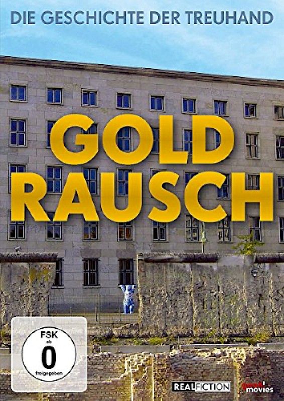 GOLDRAUSCH - DIE GESCHICHTE DER TREUHAND