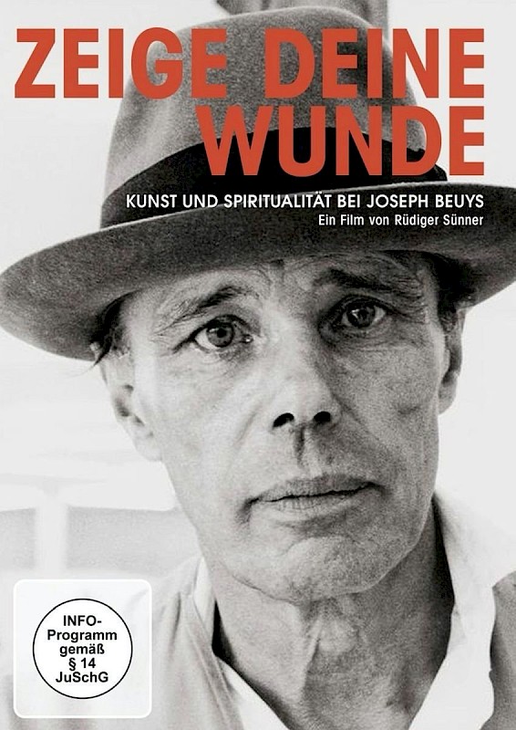 ZEIGE DEINE WUNDE - KUNST UND SPIRITUALITÄT BEI JOSEPH BEUYS